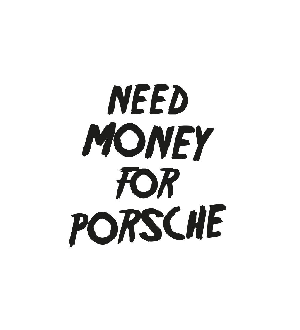 Dámské triko bílé - Need money for Porsche
