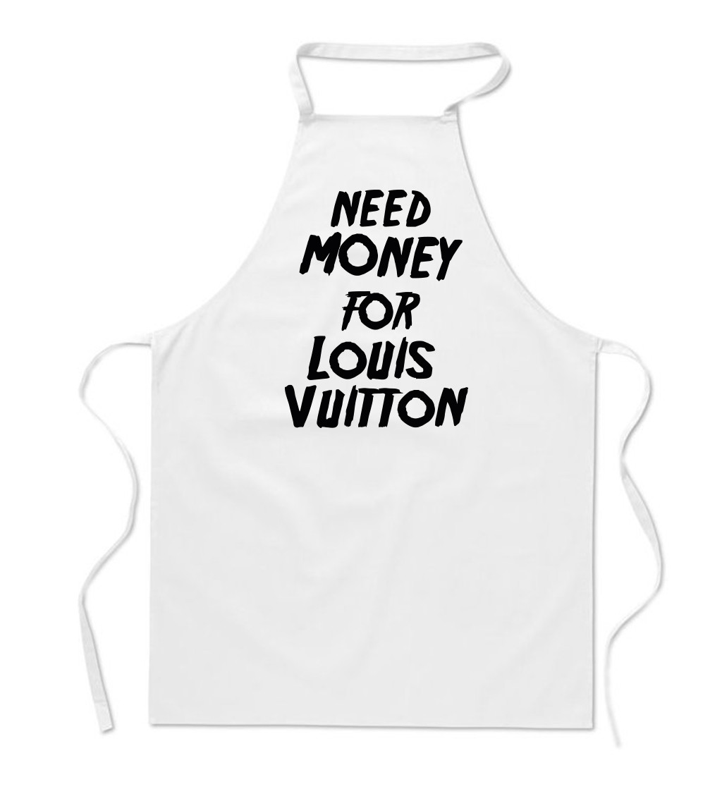 Zástěra bílá - Need money for Louis Vuitton
