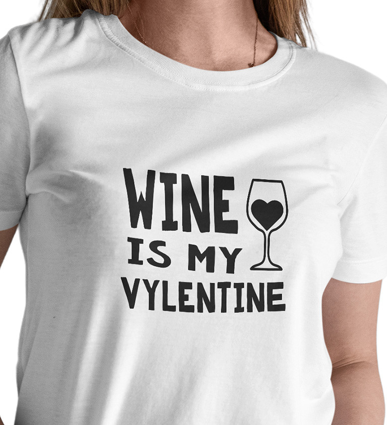 Dámské triko bílé - Wine is my valentine